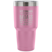 Veterinarian because badass mother fucker isn't an official job title Tumbler 30oz