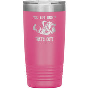 You lift bro? That's cute 20 oz Tumbler