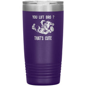 You lift bro? That's cute 20 oz Tumbler