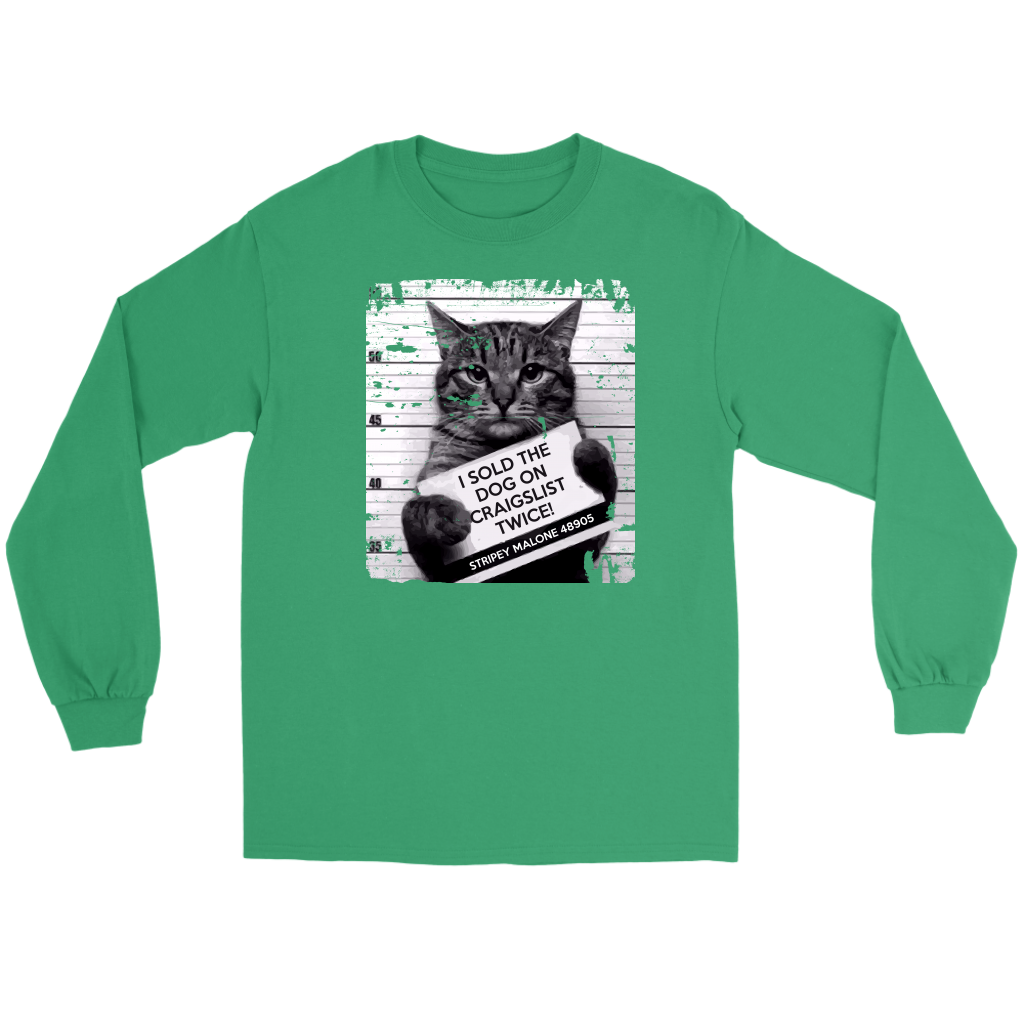 Cat I sold the dog on craigslist twice! Stripey Malone 48905 Gift, Unisex Longsleeve
