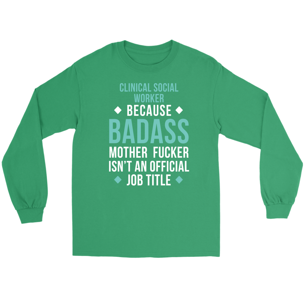 Clinical Social Worker because badass isn't an official job title Gift, Unisex Longsleeve, Hoodie, Crewneck long sleeve, Sweatshirt, Jersey