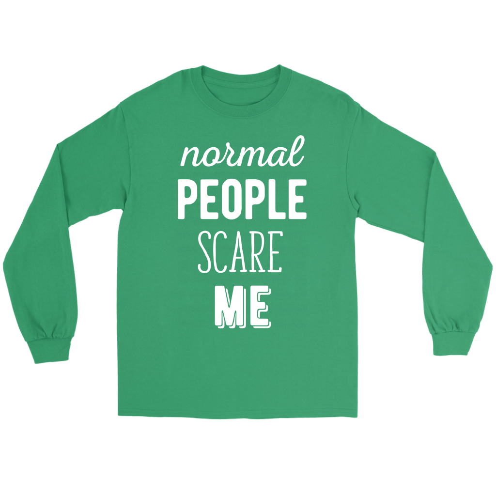 Funny Quotes Normal people scare me Gift, Unisex Longsleeve, Hoodie, Crewneck long sleeve, Sweatshirt, Jersey