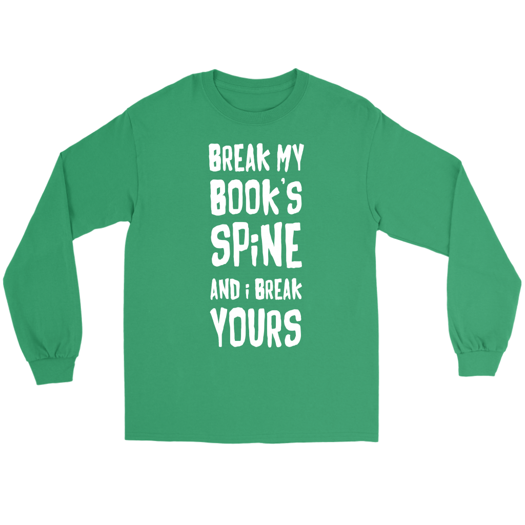 Books Break my book's spine, and I will break yours Gift, Unisex Longsleeve, Hoodie, Crewneck long sleeve, Sweatshirt, Jersey