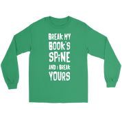 Books Break my book's spine, and I will break yours Gift, Unisex Longsleeve, Hoodie, Crewneck long sleeve, Sweatshirt, Jersey
