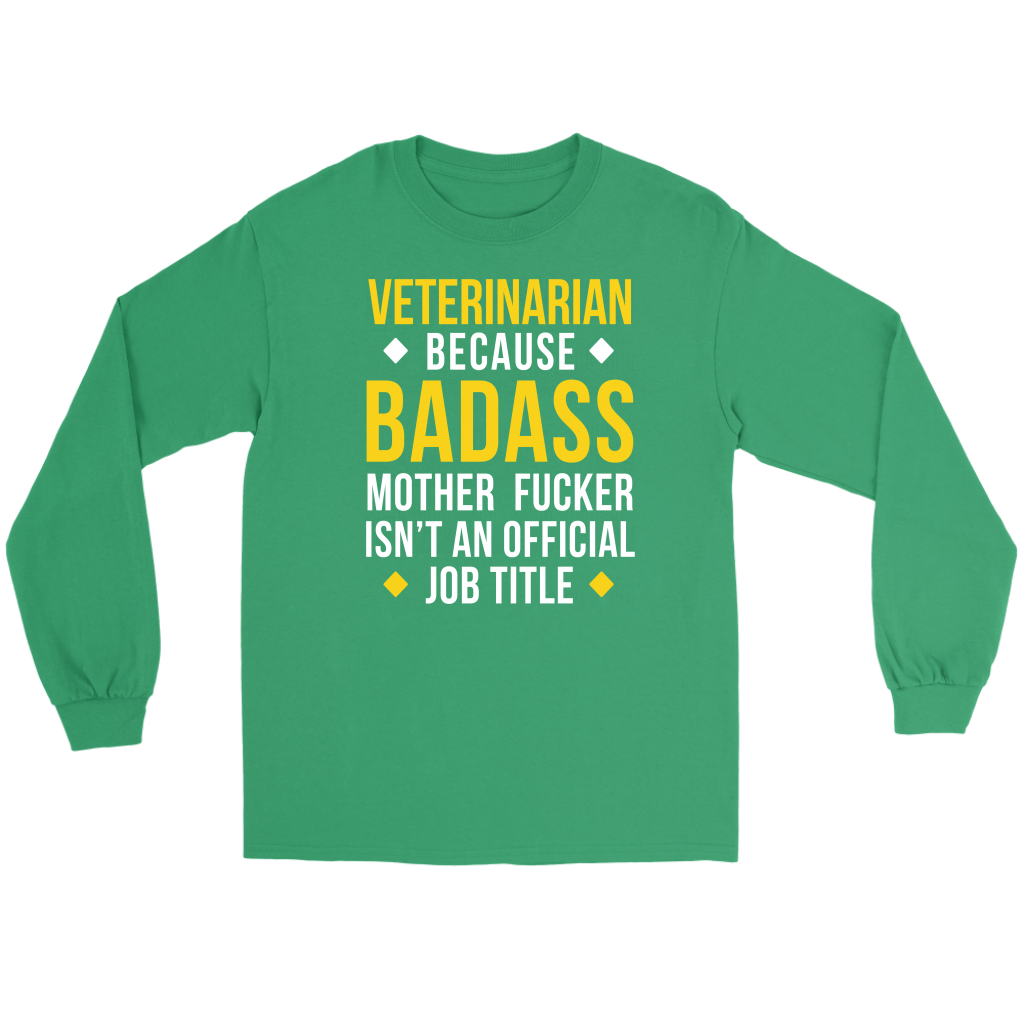 Veterinarian because badass mf isn't an official job title Gift, Unisex Longsleeve, Hoodie, Crewneck long sleeve, Sweatshirt, Jersey