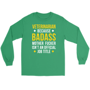 Veterinarian because badass mf isn't an official job title Gift, Unisex Longsleeve, Hoodie, Crewneck long sleeve, Sweatshirt, Jersey