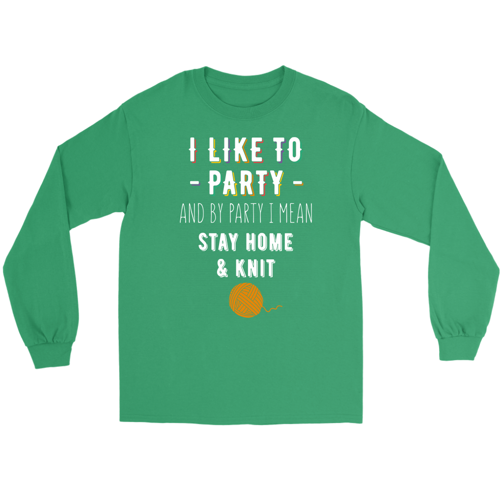 I like to party, and by party, I mean stay home and knit Gift, Unisex Longsleeve