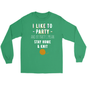 I like to party, and by party, I mean stay home and knit Gift, Unisex Longsleeve