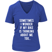 Cycling Sometimes I wonder if my bike is thinking about me too Gift, Woman's tee, Unisex T-shirt, V-neck, Summer Apparel
