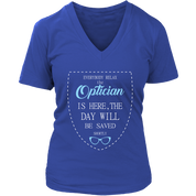 Optician Gift, Everyone relax the Optician is here, the day will be save shortly, Woman's tee, Unisex T-shirt, V-neck, Summer Apparel