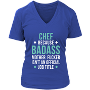 Chef because badass mother fucker isn't an official job title Gift, Woman's tee, Unisex T-shirt, V-neck, Summer Apparel
