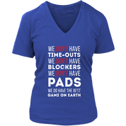 Rugby We don't have time-outs,blockers, pads, we do have the best game on Earth Gift, Woman's tee, Unisex T-shirt, V-neck, Summer Apparel