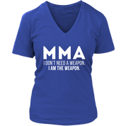 MMA MMA, I don't need a weapon, I'm the weapon. Gift, Woman's tee, Unisex T-shirt, V-neck, Summer Apparel