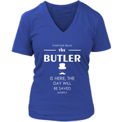 Butler Gift-Everyone relax the Butler is here, the day will be save shortly-Woman's tee, Unisex T-shirt, V-neck, Summer Apparel