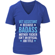 Vet Assistant because badass mother fucker isn't an official job title Gift, Woman's tee, Unisex T-shirt, V-neck, Summer Apparel