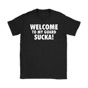 Welcome to my guard sucka!