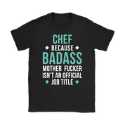 Chef because badass mother fucker isn't an official job title Gift, Woman's tee, Unisex T-shirt, V-neck, Summer Apparel