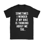 Cycling Sometimes I wonder if my bike is thinking about me too Gift, Woman's tee, Unisex T-shirt, V-neck, Summer Apparel