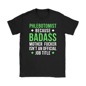 Phlebotomist because badass mother fucker isn't an official job title Gift, Woman's tee, Unisex T-shirt, V-neck, Summer Apparel