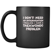I don't need an intervention I realize I have a Taekwondo problem