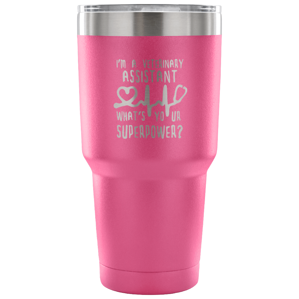 I'm a veterinary assistant, what's your superpower? Tumbler 30oz