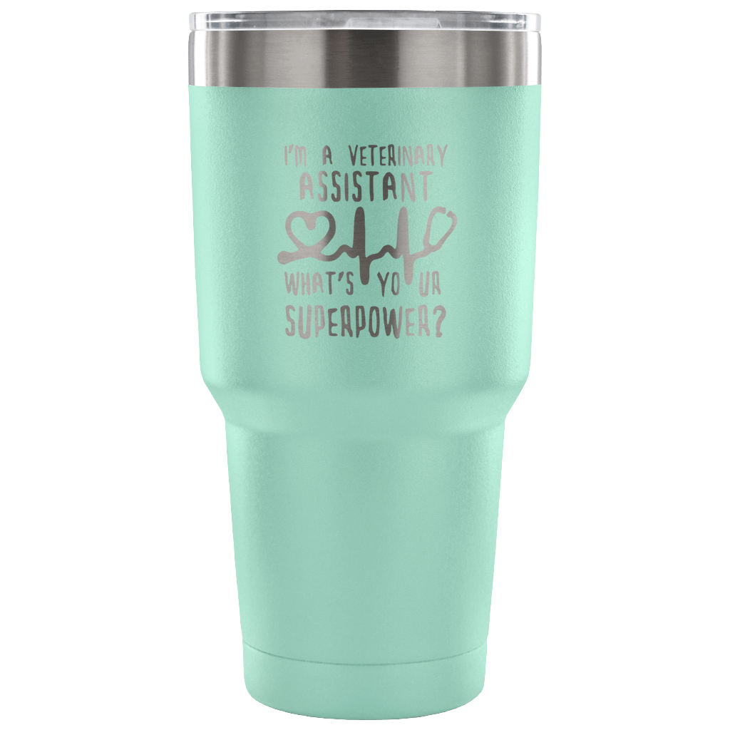I'm a veterinary assistant, what's your superpower? Tumbler 30oz
