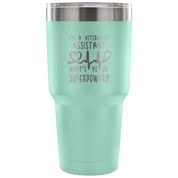 I'm a veterinary assistant, what's your superpower? Tumbler 30oz