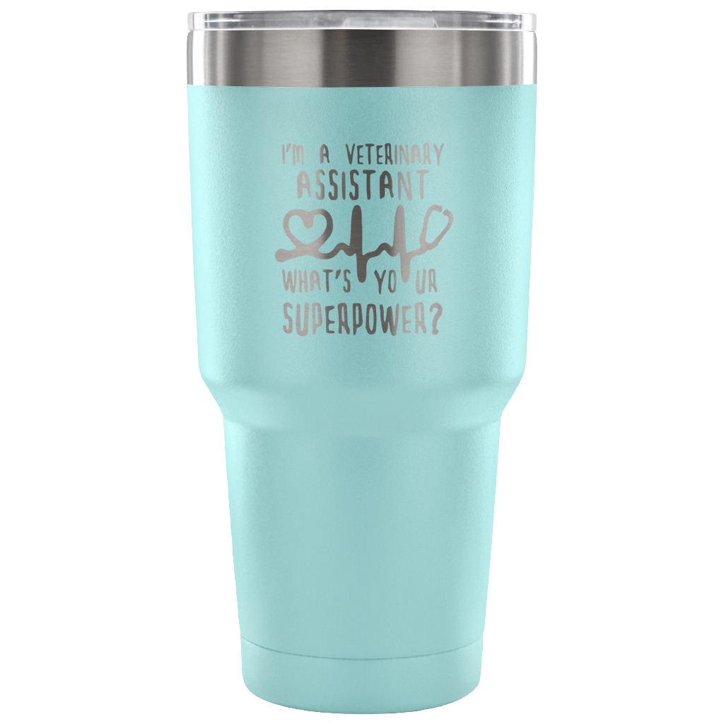 I'm a veterinary assistant, what's your superpower? Tumbler 30oz