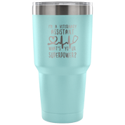 I'm a veterinary assistant, what's your superpower? Tumbler 30oz