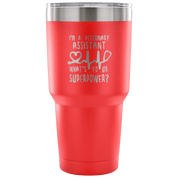 I'm a veterinary assistant, what's your superpower? Tumbler 30oz