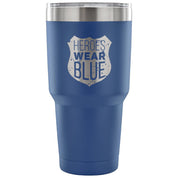 Heroes wear blue Tumbler 30oz