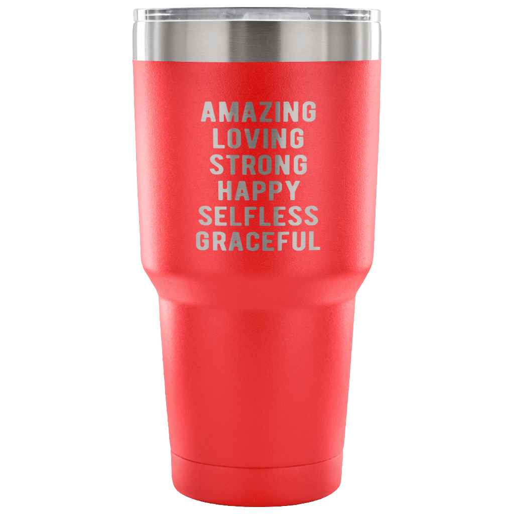 Amazing loving strong happy selfless graceful Tumbler 30oz
