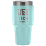 Vet tech and loving it Tumbler 30oz