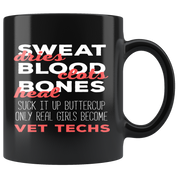 Veterinarian mug - Sweat dries bood clots bones heal suck it up buttercup only real girls become vet techs coffee mug Black (11oz)