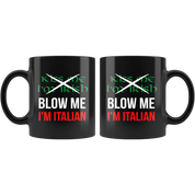 Italian Coffee Mug-Kiss me I'm Irish, Blow me I'm Italian-Christmas Present, Birthday Present for Italian, 11oz Black Coffe Mug, Tea Cup