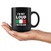 Mug Italian-American, Italian Heritage I'm not loud I'm Italian mug - Italian Mugs Italian Coffee Mugs (11oz) Black