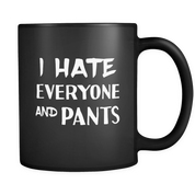 I hate Everyone and Pants 11oz Black Mug