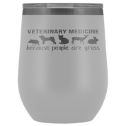 Veterinary Gift, Veterinary medicine: because people are gross, 12oz Vacuum Tumbler, Travel mug, Coffee Tumbler, Tea Tumbler