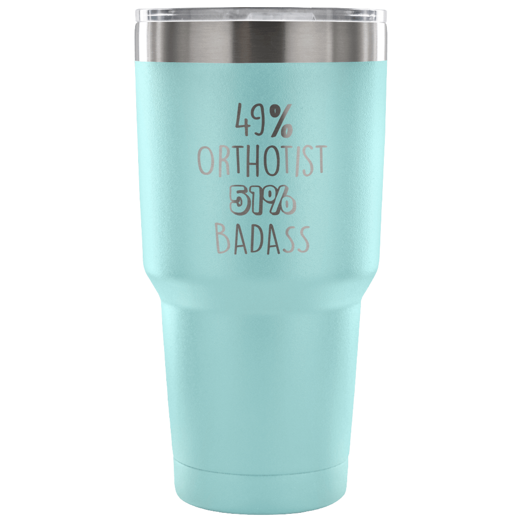 49% Orthotist, Badass Tumbler 30oz