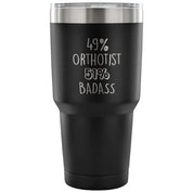 49% Orthotist, Badass Tumbler 30oz
