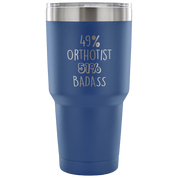 49% Orthotist, Badass Tumbler 30oz