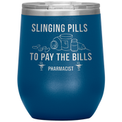Pharmacist Slinging Pills to Pay the Bills 12oz Tumbler
