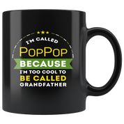 Gift For Dad And Grandpa! - I'm called PopPop because I'm too cool to be called grandfather Coffee Tea 11oz Black Cup