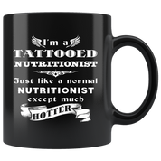 Nutritionist I'm a Tattooed Nutritionist Just like a normal Nutritionist except much hotter Gift, Christmas, Birthday Present Black Mug