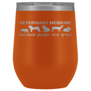 Veterinary Gift, Veterinary medicine: because people are gross, 12oz Vacuum Tumbler, Travel mug, Coffee Tumbler, Tea Tumbler