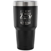 All moms were created equal, but only the finest become vet techs Tumbler 30oz