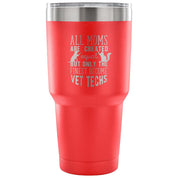 All moms were created equal, but only the finest become vet techs Tumbler 30oz