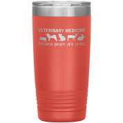 Veterinary Gift, Veterinary medicine: because people are gross, 20oz Vacuum Tumbler, Travel mug, Coffee Tumbler, Tea Tumbler