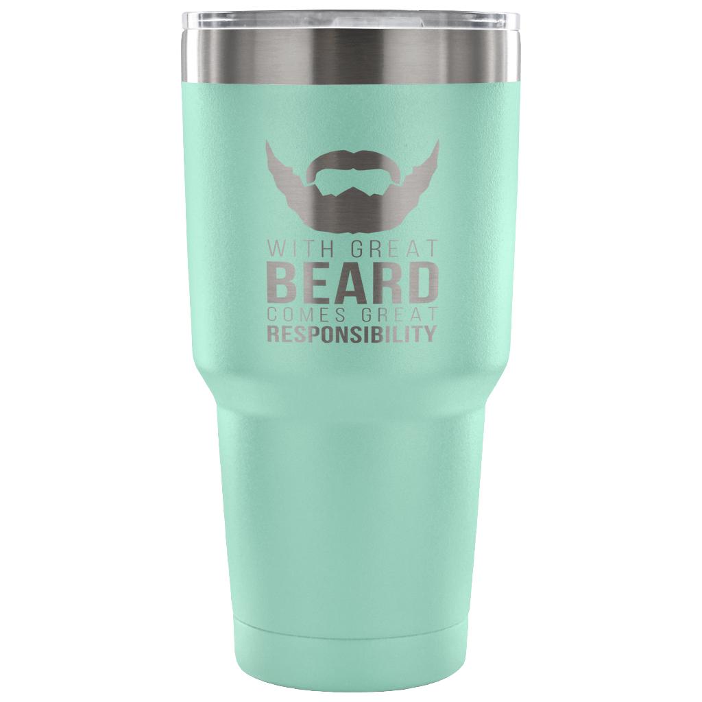 With great beard comes great responsibility Tumbler 30oz