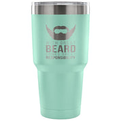 With great beard comes great responsibility Tumbler 30oz